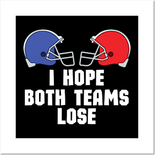 I Just Hope Both Teams Lose - Funny Super Bowl Party Saying Gift Idea for Both Teams Fans Posters and Art